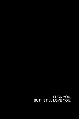 Fuck You. But I Still Love You: A Journal For Couples. Women and Men In A Struggling Relationship or Marriage