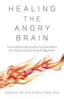 Healing the Angry Brain How Understanding the Way Your Brain Works Can Help You Control Anger and Aggression