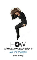 How to Make a Woman Happy: A Guide For Men