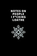 Notes On People I F*cking Loathe: Funny Blank Journal to Write Thoughts In. Family Friends Gift