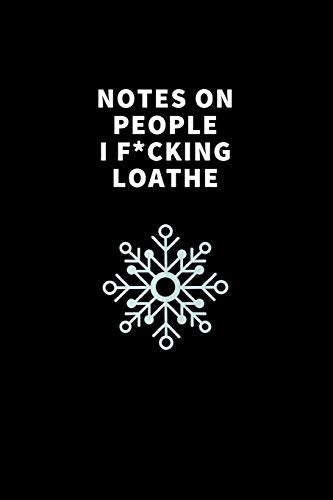Notes On People I F*cking Loathe: Funny Blank Journal to Write Thoughts In. Family Friends Gift
