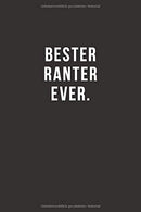 Bester Ranter Ever - Notizbuch &bull; Journal &bull; Tagebuch: Lustiges Geschenk f&uuml;r gute Freunde. Bekannte und liebe Menschen I 120 seitiges I