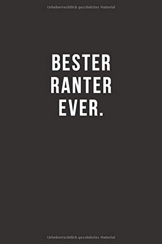Bester Ranter Ever - Notizbuch &bull; Journal &bull; Tagebuch: Lustiges Geschenk f&uuml;r gute Freunde. Bekannte und liebe Menschen I 120 seitiges I