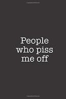 People Who Piss Me Off: Funny Blank Lined Notebook Journal