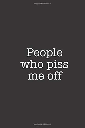 People Who Piss Me Off: Funny Blank Lined Notebook Journal