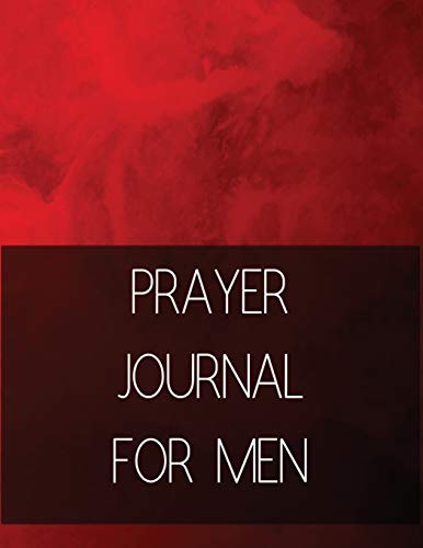 Prayer Journal For Men: Prayer Journal With Daily Guide for prayer. praise and Thanks Workbook