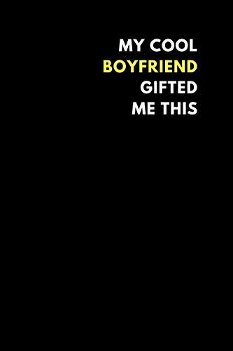 My Cool Boyfriend Gifted Me This: Lined Notebook Journal to Write In. Funny Gift Idea (150 pages)