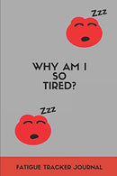 Why Am I So Tired? Fatigue Tracker Journal