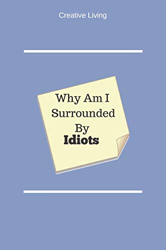 Why Am I Surrounded by Idiots: Employee's Journal - Express Yourself; Lined Diary Pages. Sketchbook