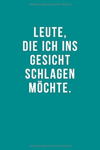 Leute. die ich ins Gesicht schlagen m&ouml;chte: Notizbuch &bull; Journal &bull; Tagebuch I Lustiges Geschenk f&uuml;r gute Freunde. Kollegen und li