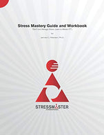 Stress Mastery Guide and Workbook: "Don't Just Manage Stress. Learn to Master IT!"