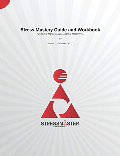 Stress Mastery Guide and Workbook: "Don't Just Manage Stress. Learn to Master IT!"