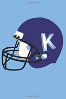 K: Monogram Football Initial K Personalized Blank Lined Composition Book Journal - Sports Theme Gift (Monogrammed Team Notebook - 6 x 9. 150 Pages)