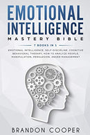 Emotional Intelligence Mastery Bible: 7 BOOKS IN 1 - Emotional Intelligence. Self-Discipline. Cognitive Behavioral Therapy. How to Analyze People. M