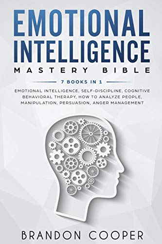 Emotional Intelligence Mastery Bible: 7 BOOKS IN 1 - Emotional Intelligence. Self-Discipline. Cognitive Behavioral Therapy. How to Analyze People. M