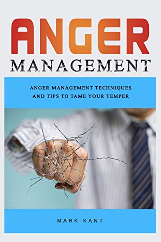 Anger Management: Anger Management Techniques and Tips to Tame Your Temper