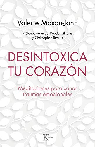 Desintoxica tu coraz&oacute;n: Meditaciones para sanar traumas emocionales (Spanish Edition)