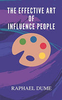 THE EFFECTIVE ART OF INFLUENCE PEOPLE