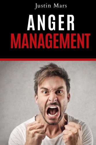 Anger Management: Complete Guide for Anger Management and Mastering Your Emotion (Anger Management Therapy. Anxiety. Stress Managment) (Volume 1)