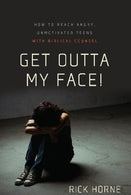 Get Outta My Face!: How to Reach Angry. Unmotivated Teens with Biblical Counsel