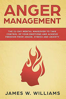 Anger Management: The 21-Day Mental Makeover to Take Control of Your Emotions and Achieve Freedom from Anger. Stress. and Anxiety (Practical Emotion