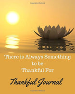 Thankful Journal: There is Always Something to be Thankful For
