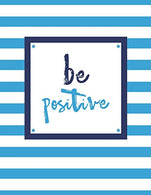 Be Positive: 100 Pages. College Ruled. One Subject Daily Journal Notebook. Sky Blue and White Stripes (Large. 8.5 x 11 in.) (Inspirational Notebooks