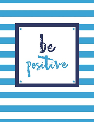 Be Positive: 100 Pages. College Ruled. One Subject Daily Journal Notebook. Sky Blue and White Stripes (Large. 8.5 x 11 in.) (Inspirational Notebooks