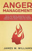 Anger Management: The 21-Day Mental Makeover to Take Control of Your Emotions and Achieve Freedom from Anger. Stress. and Anxiety (Practical Emotion