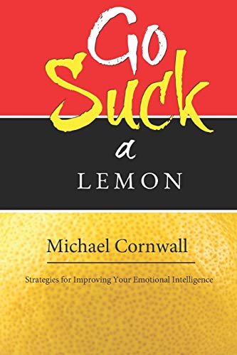 Go Suck a Lemon: Strategies for Improving Your Emotional Intelligence