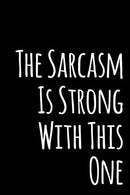 The Sarcasm Is Strong With This One: 110-Page Blank Lined Journal Office Work Coworker Gag Gift Idea