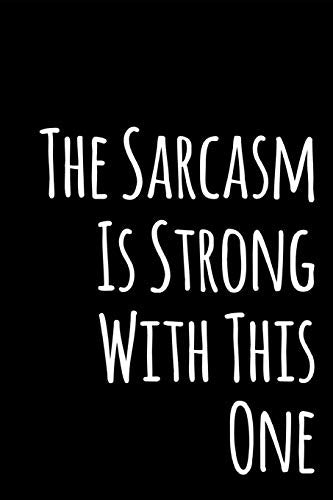 The Sarcasm Is Strong With This One: 110-Page Blank Lined Journal Office Work Coworker Gag Gift Idea