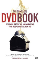 The Complete DVD Book: Designing. Producing. and Marketing Your Independent Film on DVD