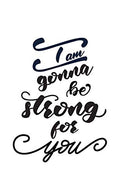 I Am Gonna Be Strong For You: Journal 6" x 9" | 250 Pages
