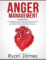 Anger Management: 3 Manuscripts - Anger Management: 7 Steps to Freedom. Emotional Intelligence: 21 Best Tips to Improve Your EQ. Cognitive Behaviora