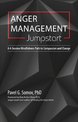 Anger Management Jumpstart: A 4-Session Mindfulness Path to Compassion and Change