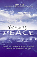 The Missing Peace: Solving the Anger Problem for Alcoholics. Addicts and Those Who Love Them