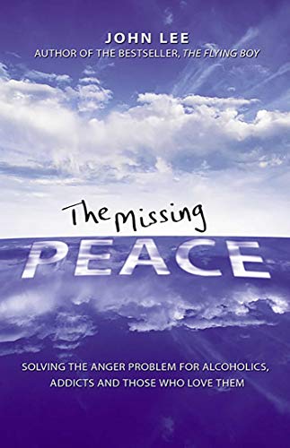 The Missing Peace: Solving the Anger Problem for Alcoholics. Addicts and Those Who Love Them