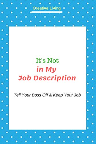 It's Not in My Job Description: Tell Your Boss Off & Keep Your Job
