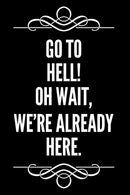 Go To Hell Oh Wait We're Already Here: 6"x9" Blank Lined Journal Office Gag Gift Idea