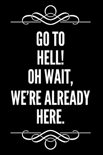Go To Hell Oh Wait We're Already Here: 6"x9" Blank Lined Journal Office Gag Gift Idea