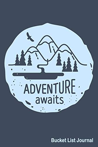 Adventure Awaits Bucket List Journal: Create and Record Your 100 Bucket List Ideas. Goals. and Dreams to Live an Inspired Life with this Handy 6&quo