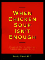 When Chicken Soup Isn't Enough: Managing Your Anger in an Increasingly Angry World