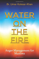 Water On The Fire: Anger Management For Muslims