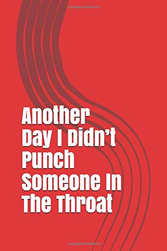 Another Day I Didn&rsquo;t Punch Someone In The Throat: A Gag Gift Gratitude Journal