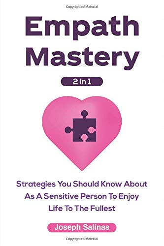 Empath Mastery 2 In 1: Strategies You Should Know About As A Sensitive Person To Enjoy Life To The Fullest