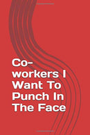 Co-workers I Want To Punch In The Face: Gag Gift Lined Notebook/Journal