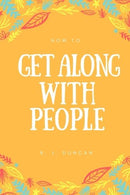 How To Get Along With People | A joke book | Prank gift | Joke Gift | Achieve Your Goals And Better Yourself (How To Succeed In Life 2): How To Get