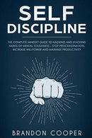 Self-Discipline: The Complete Mindset Guide to Hacking and Stacking Habits of Mental Toughness - Stop Procrastination. Increase Willpower and Maximi