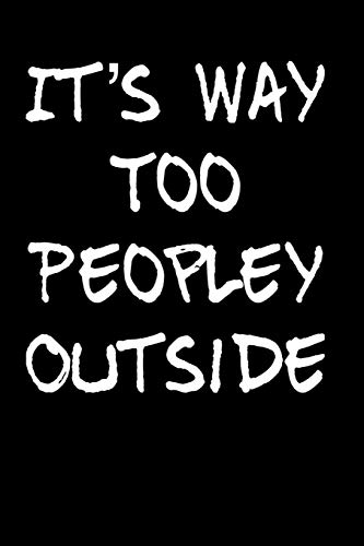 It's Way Too Peopley Outside: 110-Page Blank Lined Journal Gag Gift Idea
